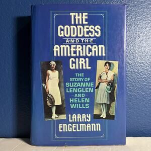 The Goddess and the American Girl: The Story of Suzanne Lenglen and Helen Wills